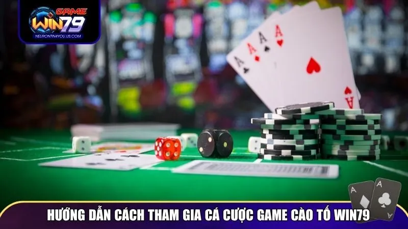 Hướng dẫn cách tham gia cá cược game Cào tố Win79