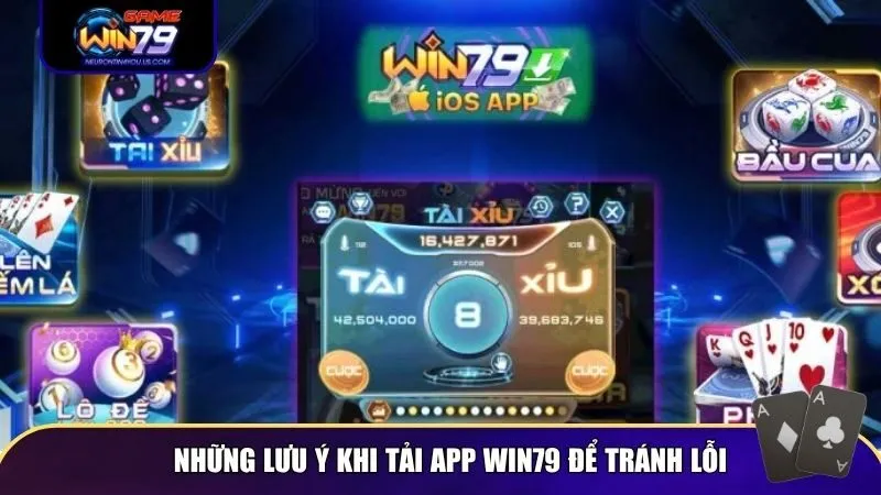 Những lưu ý khi tải app Win79 để tránh lỗi